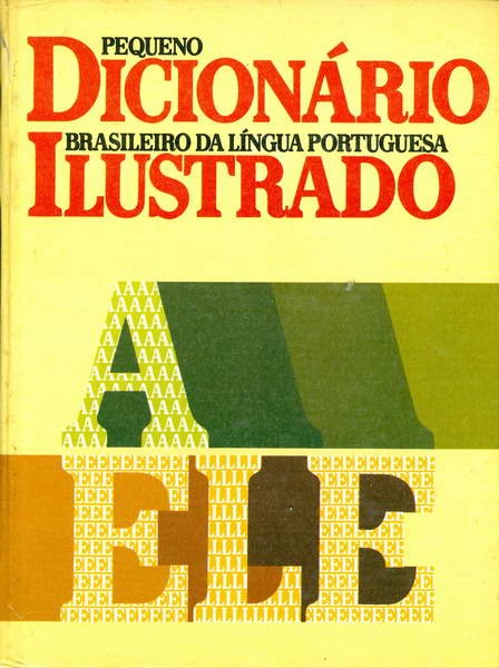 Pequeno Dicionário Brasileiro da Língua Portuguesa Ilustrado - Volume 1