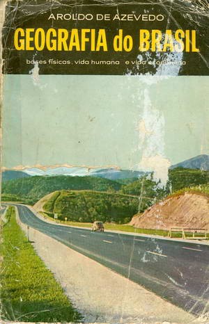 Geografia do Brasil - Bases Físicas, Vida Humana e Vida Econômica