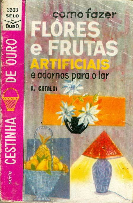 Como Fazer - Flores e Frutas Artificiais - e Adornos para o Lar