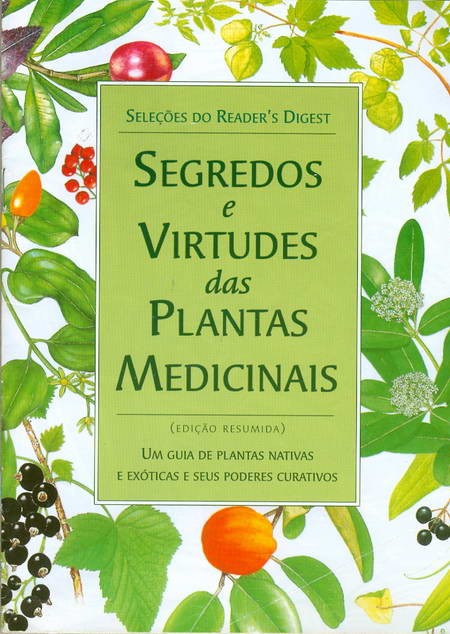 Segredos e Virtudes das Plantas Medicinais - Edição Resumida