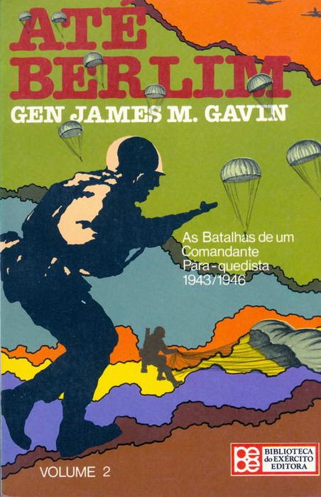Até Berlim - As Batalhas de Um Comandante Pára-quedista - 1943/1946 - Volume 2