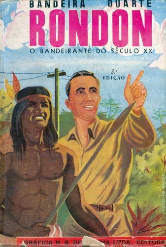 Rondon - O Bandeirante do Século XX
