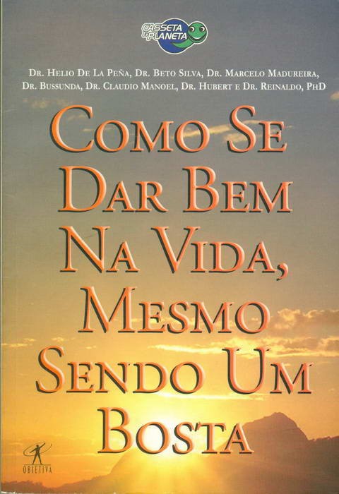 Como se Dar Bem na Vida, Mesmo Sendo Um Bosta