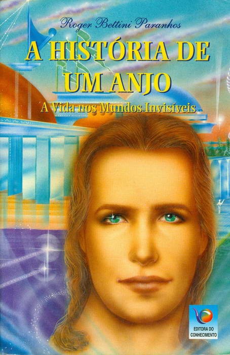 A História de Um Anjo - A Vida Nos Mundos Invisíveis