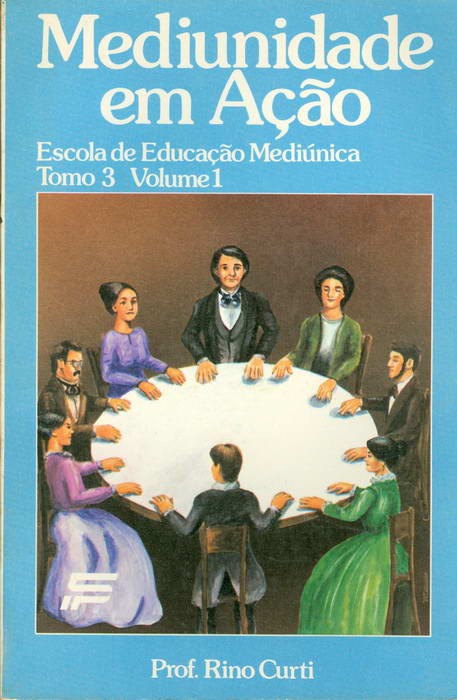 Mediunidade em Ação - Escola de Educação Mediúnica - Tomo 3 - Volume 1
