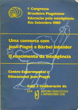 Uma Conversa com Jean Piaget e Bärbel Inhelder - O Nascimento da Inteligência