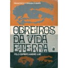 Obreiros da Vida Eterna - Pelo Espírito André Luiz